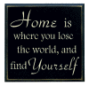 "Home is where you lose the world, and find yourself"